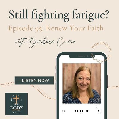 95: Still Fighting Fatigue? Renew Your Faith with Barbara Cicero's Story