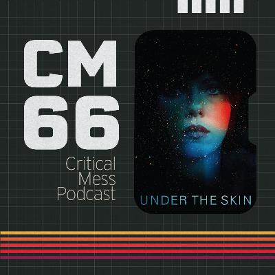 Under the Skin | Episode 066 Critical Mess Movie Podcast Under the Skin | Episode 066 Critical Mess Movie Podcast