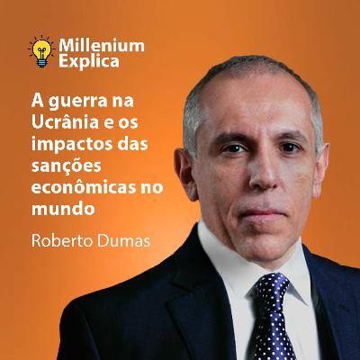 Millenium Explica: A guerra na Ucrânia e os impactos das sanções econômicas no mundo