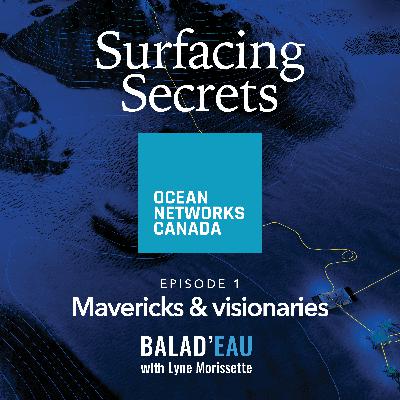 Surfacing secrets - Episode 1 - The Mavericks & visionaries of Ocean Networks Canada
