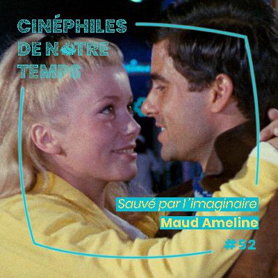 Cinéphiles de notre temps 52 - "Sauvé par l'imaginaire" avec Maud Ameline (scénariste)