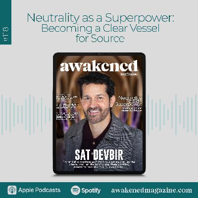 Neutrality as a Superpower: Becoming a Clear Vessel for Source – Sat Devbir