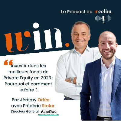 #5 Investir dans les meilleurs fonds de Private Equity en 2023 : Pourquoi et comment le faire ? - Frédéric Stolar, Directeur Général ALTAROC