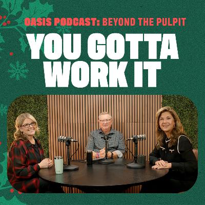 You Gotta Work It | Oasis Podcast: Beyond the Pulpit