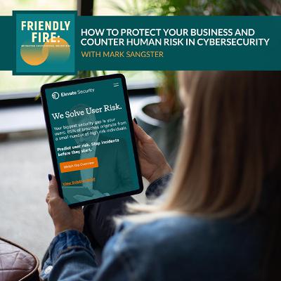 How To Protect Your Business And Counter Human Risk In Cybersecurity With Mark Sangster