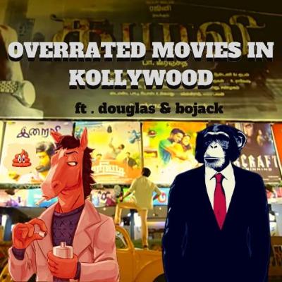 Overrated movies in tamil cinema - Tamil podcast