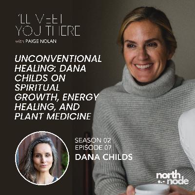 S2E7: Unconventional Healing: Dana Childs on Spiritual Growth, Energy Healing, and Plant Medicine