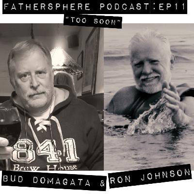 EP:11 "Too Soon" with Ron Johnson and Bud Domagata EP:11 "Too Soon" with Ron Johnson and Bud Domagata