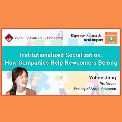 Institutionalized Socialization: How Companies Help Newcomers Belong (Prof. Yuhee Jung) Institutionalized Socialization: How Companies Help Newcomers Belong (Prof. Yuhee Jung)