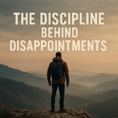 Episode 1346: THE DISCIPLINE BEHIND THE DISAPPOINTMENT!