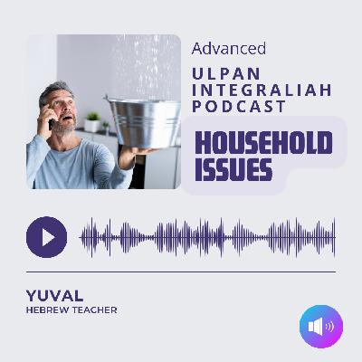 Household issues (ADVANCED Level) | Learn Hebrew with Ulpan Integraliah Podcast Household issues (ADVANCED Level) | Learn Hebrew with Ulpan Integraliah Podcast