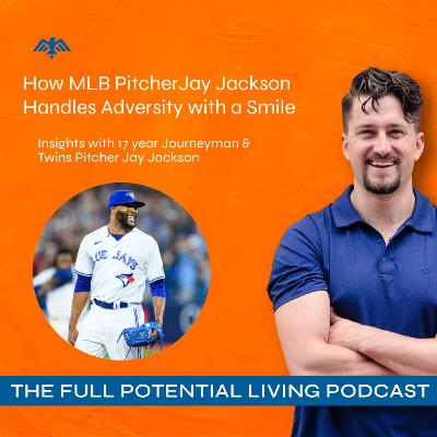 EP 23: How MLB Pitcher Jay Jackson handles Adversity with a Smile - Insights with 17 Year Journeyman & Twins Pitcher
