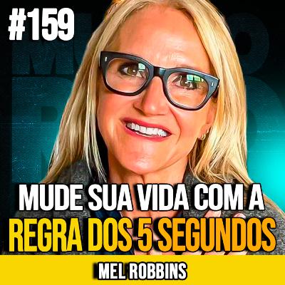 MEL ROBBINS | MUDE SUA VIDA COM A REGRA DOS 5 SEGUNDOS | MUNDOMENTAL #159 MEL ROBBINS | MUDE SUA VIDA COM A REGRA DOS 5 SEGUNDOS | MUNDOMENTAL #159
