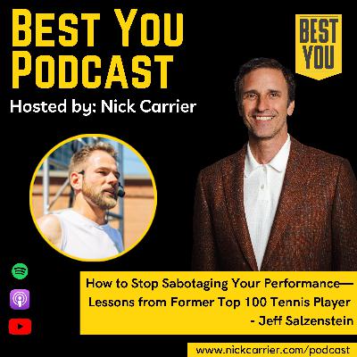 How to Stop Sabotaging Your Performance—Lessons from Former Top 100 Tennis Player - Jeff Salzenstein