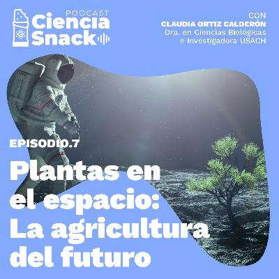 Ciencia Snack | Plantas en el espacio: La agricultura del futuro