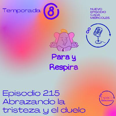 Episodio 215 - Abrazando la tristeza y el duelo Episodio 215 - Abrazando la tristeza y el duelo