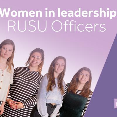 Women in leadership: RUSU Officers Women in leadership: RUSU Officers