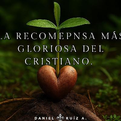 La Recompensa más Gloriosa. Daniel Ruíz, San Felipe MX.
