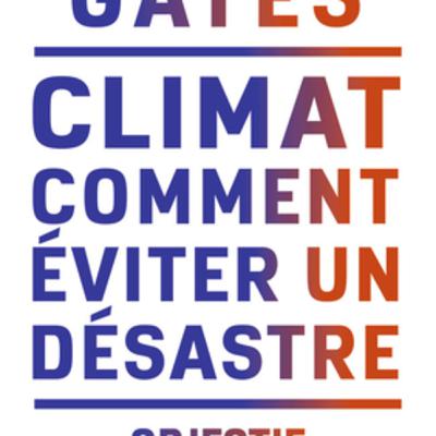 Climat : comment éviter un désastre ! de Bill Gates