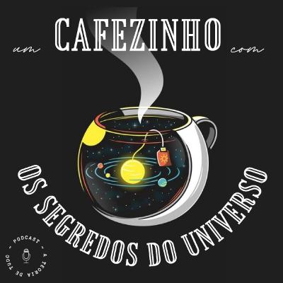UM CAFEZINHO COM OS SEGREDOS DO UNIVERSO