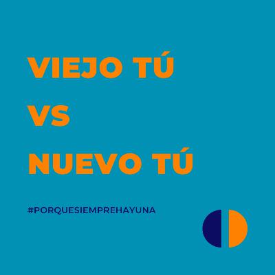 Viejo tú vs. Nuevo tú Viejo tú vs. Nuevo tú