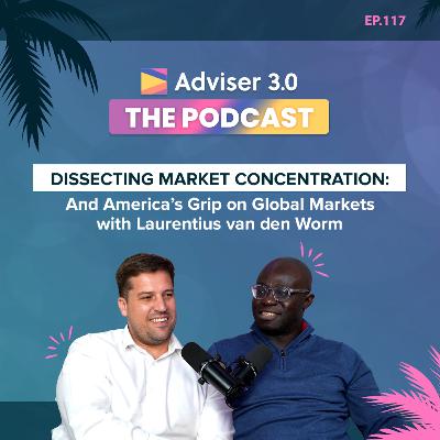Ep.117 – Dissecting Market Concentration: And America’s Grip on Global Markets with Laurentius van den Worm