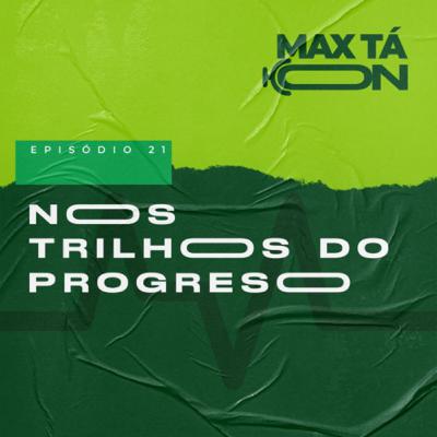 #21 - "Nos trilhos do progresso"