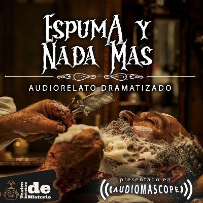 Audiorelato Dramatizado: Espuma y Nada Más