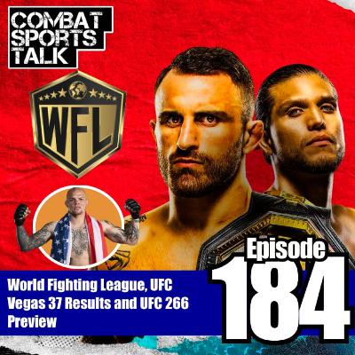 Episode 184 - World Fighting League, UFC Vegas 37 Results and UFC 266 Preview