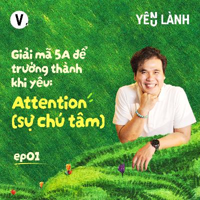 S5#1 Giải mã 5A để yêu lành: Attention (Sự chú tâm) - Thùy Minh, Nhà giáo dục Lương Dũng Nhân