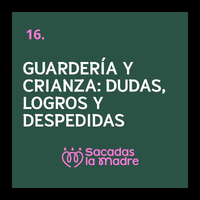 Guardería y crianza: dudas, logros y despedidas