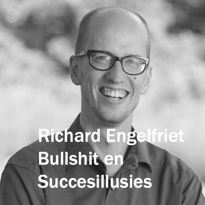 Bullshit en succesillusies met Richard Engelfriet