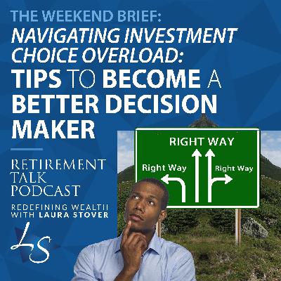 Navigating Investment Choice Overload: Tips To Become a Better Decision Maker