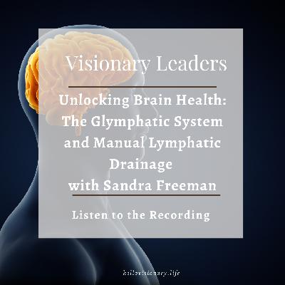 Unlocking Brain Health: The Glymphatic System and Manual Lymphatic Drainage  with Sandra Freeman