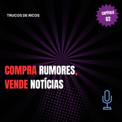Trucos de ricos | Compra rumores, vende notícias | #62 Trucos de ricos | Compra rumores, vende notícias | #62