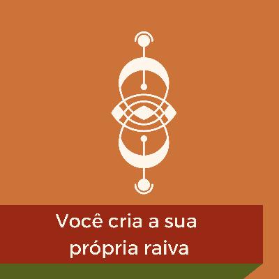 EP03 - Você cria a sua própria raiva