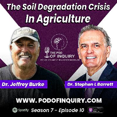 The Soil Degradation Crisis In Agriculture | Dr. Jeffrey Burke | S7 - E10