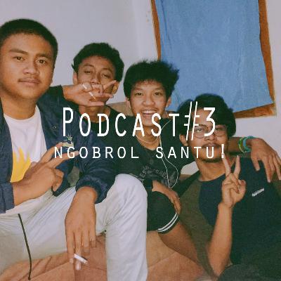 Episode #3 | Podcast | Ngobrol Santuy!