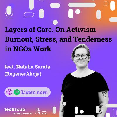 Layers of care. On activism burnout, stress, and tenderness in NGOs work feat. Natalia Sarata (RegenerAkcja)