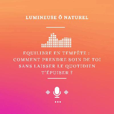 Equilibre en tempête : Comment prendre soin de toi sans laisser le quotidien t’épuiser ?