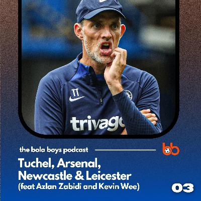 Tuchel, Arsenal, Newcastle & Leicester (feat Azlan Zabidi and Kevin Wee) Tuchel, Arsenal, Newcastle & Leicester (feat Azlan Zabidi and Kevin Wee)