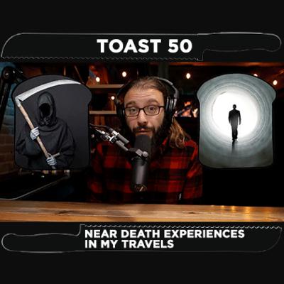 Toast 50 - Near Death Experiences