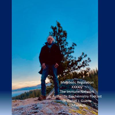 Metabolic Regulation XXXXIVThe Immune Network Authentic Biochemistry Podcast Dr Daniel J. Guerra 10March26 Metabolic Regulation XXXXIVThe Immune Network Authentic Biochemistry Podcast Dr Daniel J. Guerra 10March26