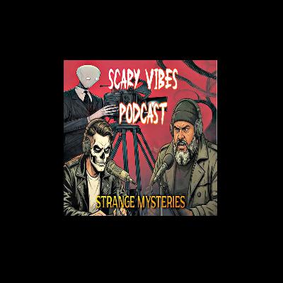 The Scary Vibes Podcast - Strange Mysteries