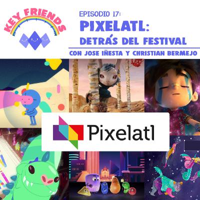 EP17: Pixelatl, Detrás del Festival (con José Iñesta y Christian Bermejo)