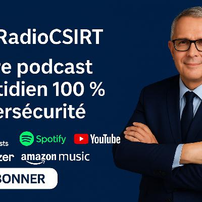 RadioCSIRT – Votre actu cybersécurité du Samedi 11 Octobre 2025 (Ép. 450)