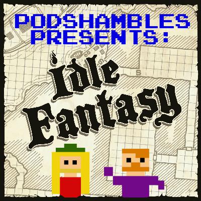 Podshambles Presents: Idle Fantasy
