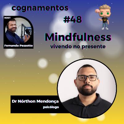 EP 48 - Mindfulness: vivendo no presente EP 48 - Mindfulness: vivendo no presente