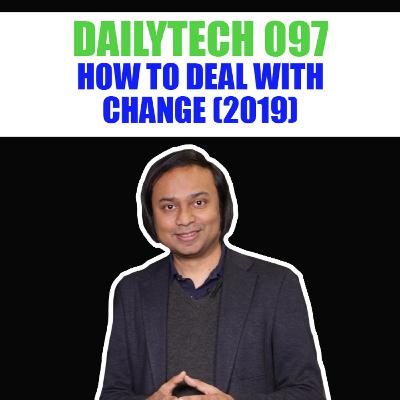 Dailytech 097 - How to Deal with Change (2019)