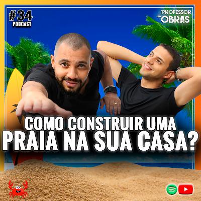 PDO - #34: COMO CONSTRUIR UMA PRAIA NA SUA CASA PDO - #34: COMO CONSTRUIR UMA PRAIA NA SUA CASA